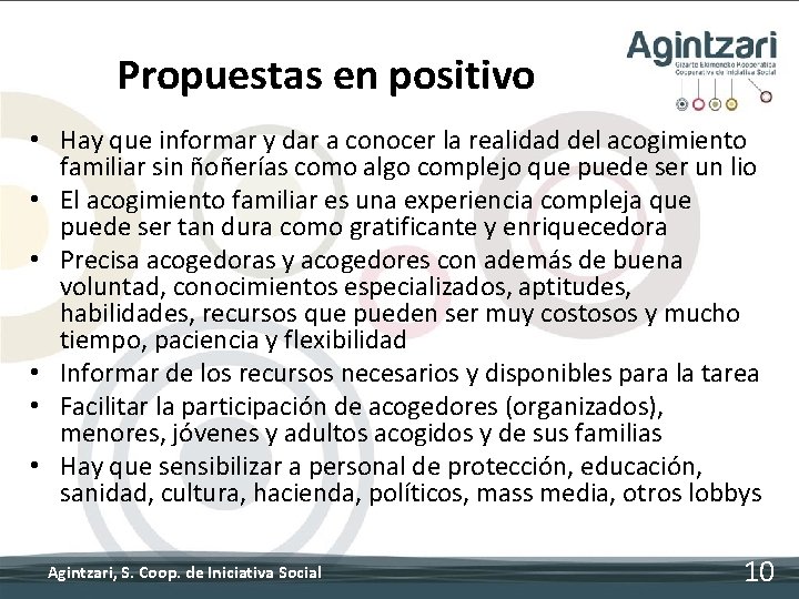 Propuestas en positivo • Hay que informar y dar a conocer la realidad del