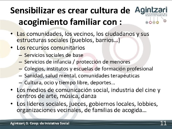 Sensibilizar es crear cultura de acogimiento familiar con : • Las comunidades, los vecinos,