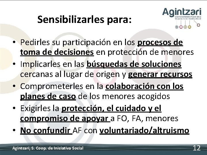 Sensibilizarles para: • Pedirles su participación en los procesos de toma de decisiones en