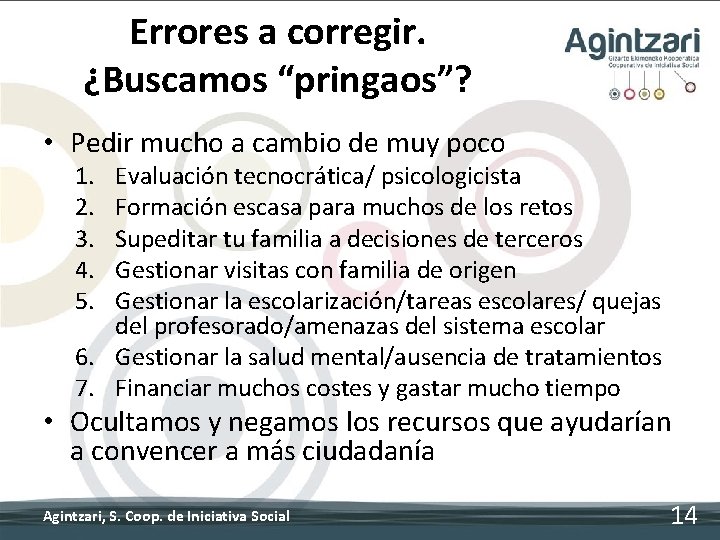 Errores a corregir. ¿Buscamos “pringaos”? • Pedir mucho a cambio de muy poco 1.