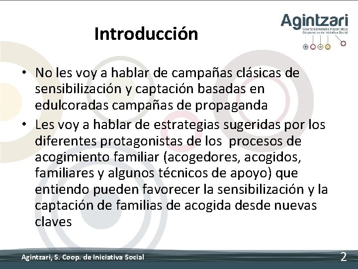 Introducción • No les voy a hablar de campañas clásicas de sensibilización y captación