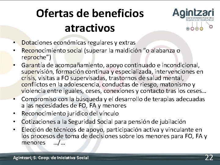 Ofertas de beneficios atractivos • Dotaciones económicas regulares y extras • Reconocimiento social (superar Ofertas de beneficios atractivos • Dotaciones económicas regulares y extras • Reconocimiento social (superar