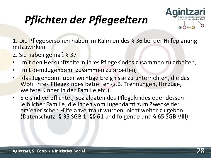 Pflichten der Pflegeeltern 1. Die Pflegepersonen haben im Rahmen des § 36 bei der