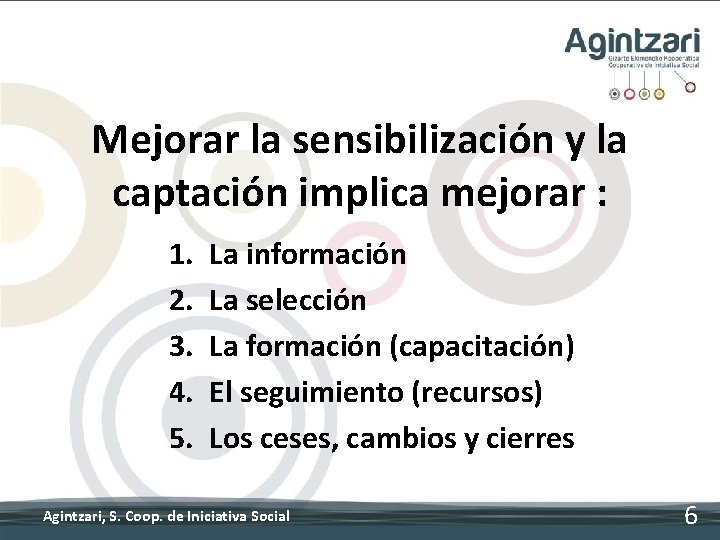 Mejorar la sensibilización y la captación implica mejorar : 1. 2. 3. 4. 5. Mejorar la sensibilización y la captación implica mejorar : 1. 2. 3. 4. 5.