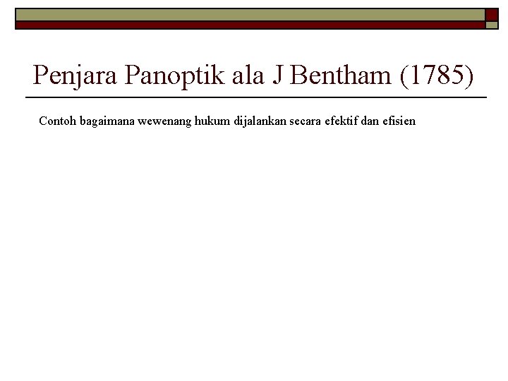 Penjara Panoptik ala J Bentham (1785) Contoh bagaimana wewenang hukum dijalankan secara efektif dan