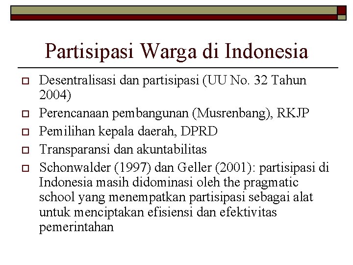 Partisipasi Warga di Indonesia o o o Desentralisasi dan partisipasi (UU No. 32 Tahun
