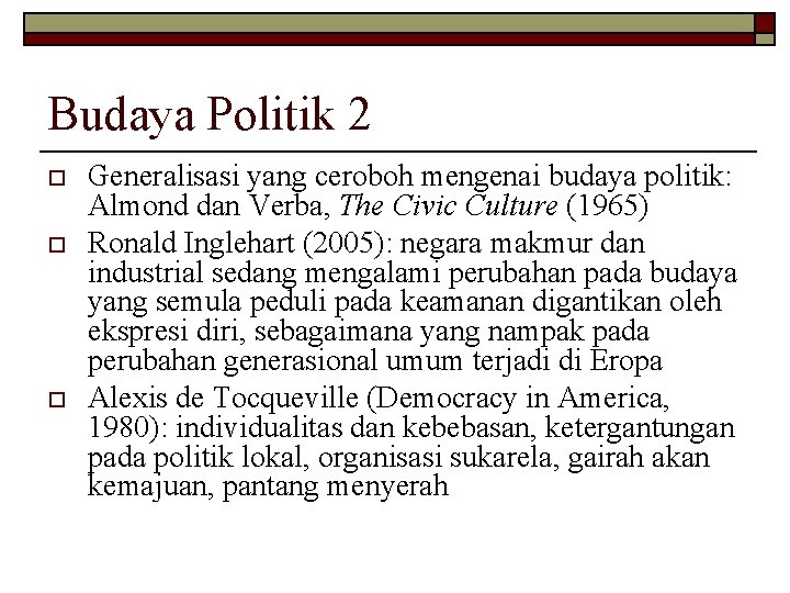 Budaya Politik 2 o o o Generalisasi yang ceroboh mengenai budaya politik: Almond dan