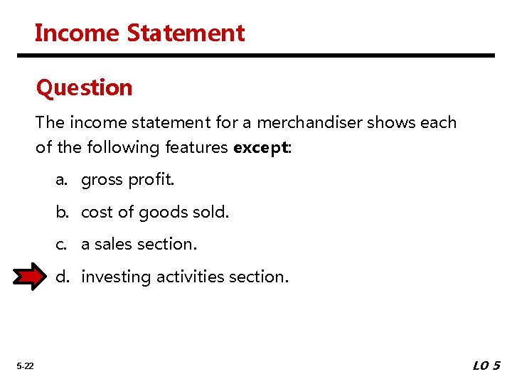 Income Statement Question The income statement for a merchandiser shows each of the following