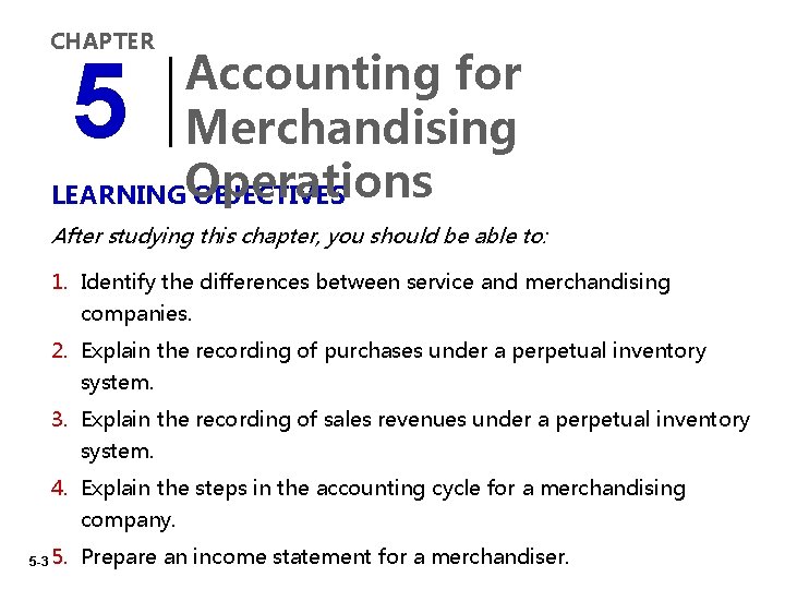 CHAPTER Accounting for Merchandising LEARNINGOperations OBJECTIVES 5 After studying this chapter, you should be