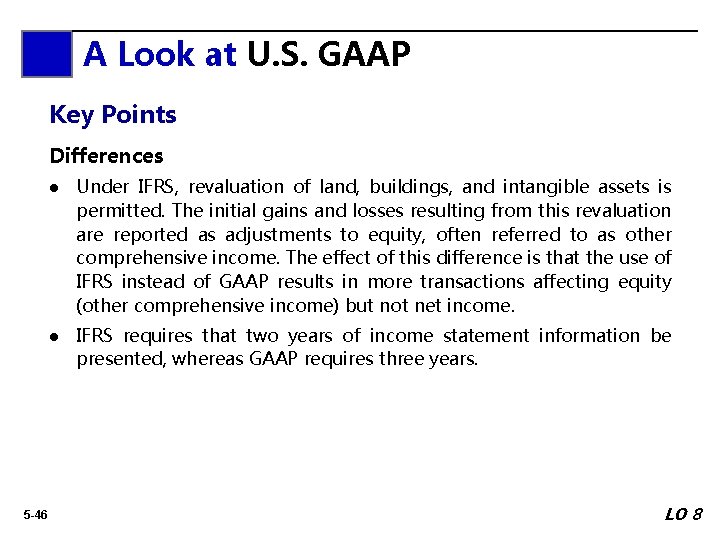 A Look at U. S. GAAP Key Points Differences 5 -46 l Under IFRS,