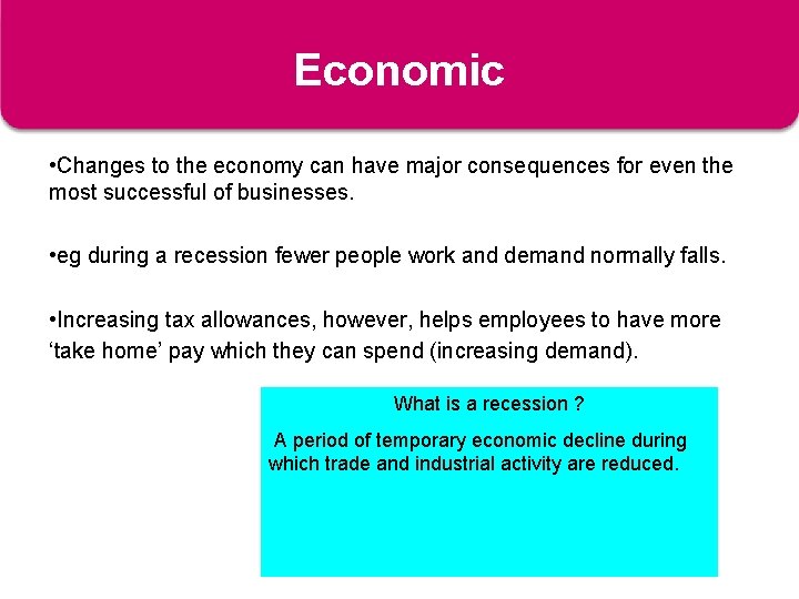 Economic • E - Economic Influences • Changes to the economy can have major