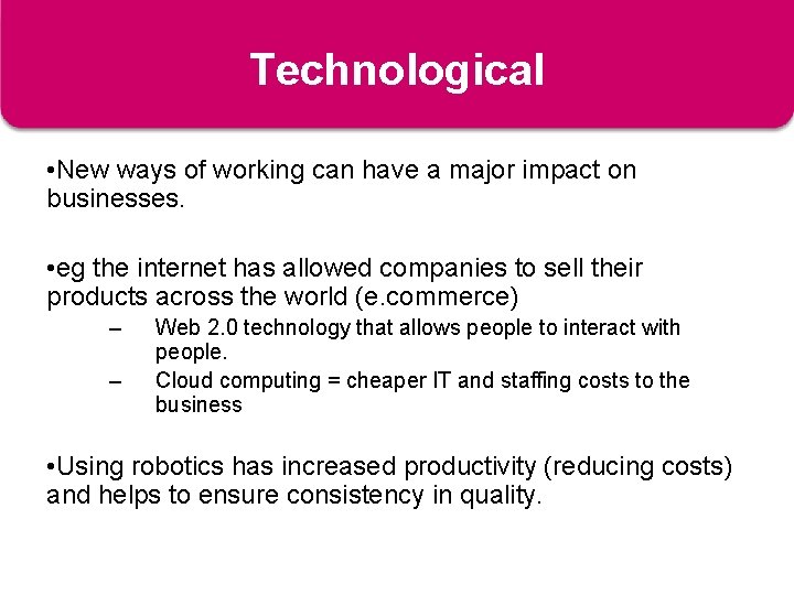 Technological • New ways of working can have a major impact on businesses. •