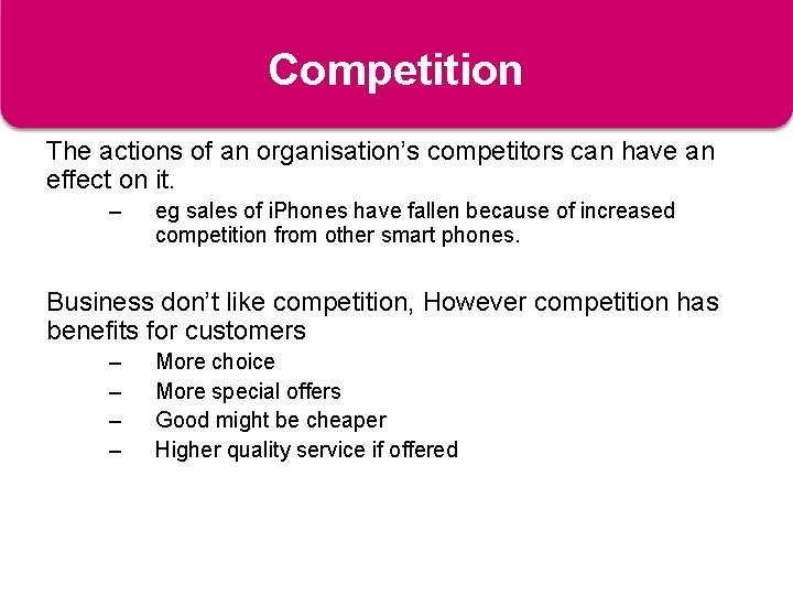 Competition The actions of an organisation’s competitors can have an effect on it. –