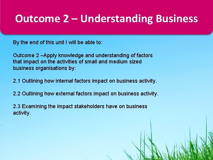 Outcome 2 – Understanding Business By the end of this unit I will be