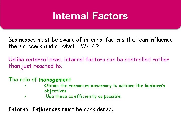 Internal Factors Businesses must be aware of internal factors that can influence their success