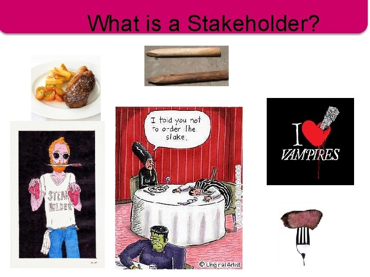 What is a Stakeholder? 