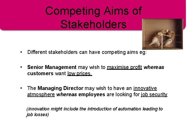 Competing Aims of Stakeholders • Different stakeholders can have competing aims eg: • Senior