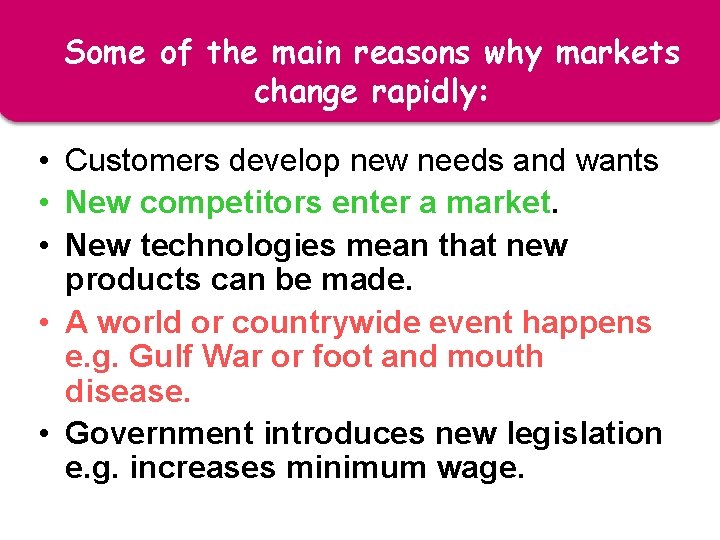 Some of the main reasons why markets change rapidly: • Customers develop new needs