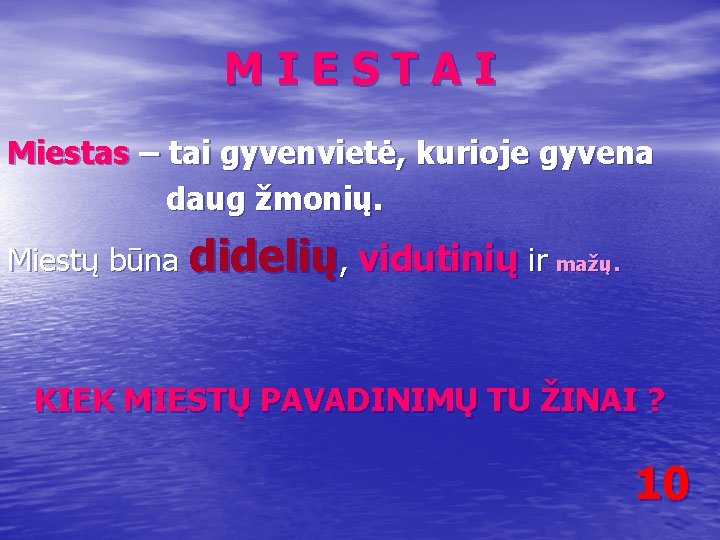 MIESTAI Miestas – tai gyvenvietė, kurioje gyvena daug žmonių. Miestų būna didelių, vidutinių ir