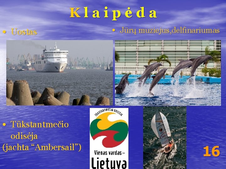 Klaipėda • Uostas • Jūrų muziejus, delfinariumas • Tūkstantmečio odisėja (jachta “Ambersail”) 16 