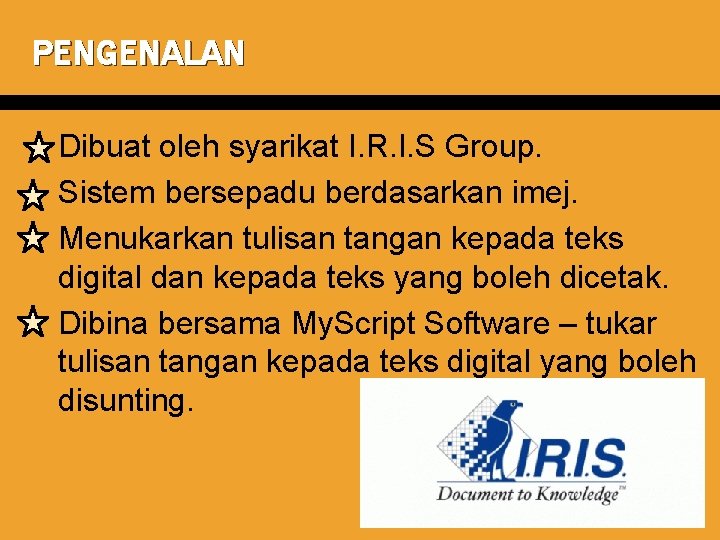 PENGENALAN � Dibuat oleh syarikat I. R. I. S Group. � Sistem bersepadu berdasarkan
