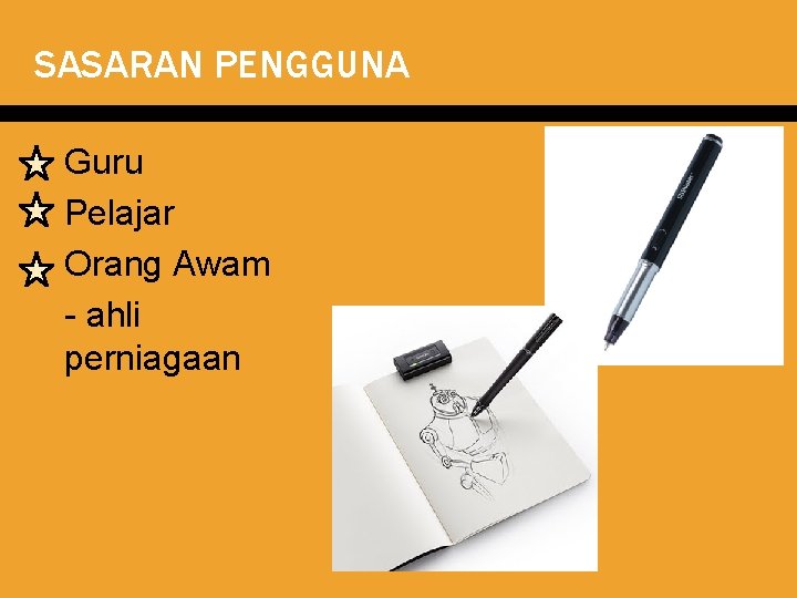 SASARAN PENGGUNA � Guru Pelajar ü Orang Awam ü - ahli perniagaan 