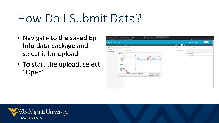 How Do I Submit Data? • Navigate to the saved Epi Info data package