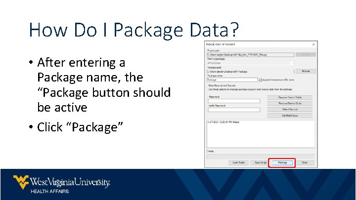 How Do I Package Data? • After entering a Package name, the “Package button