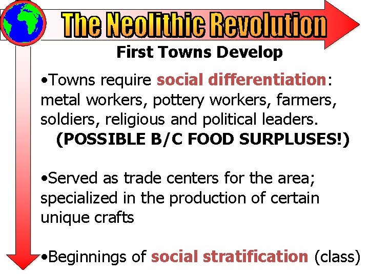 First Towns Develop • Towns require social differentiation: metal workers, pottery workers, farmers, soldiers,
