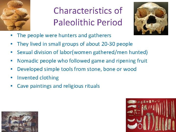 Characteristics of Paleolithic Period • • The people were hunters and gatherers They lived