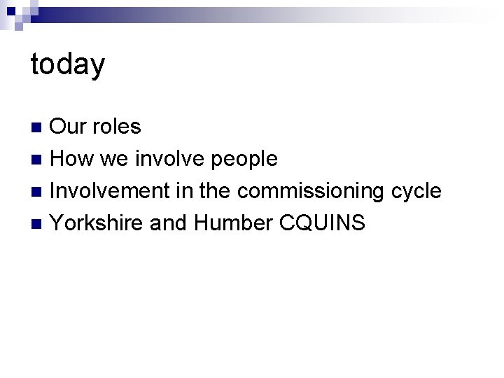 today Our roles n How we involve people n Involvement in the commissioning cycle