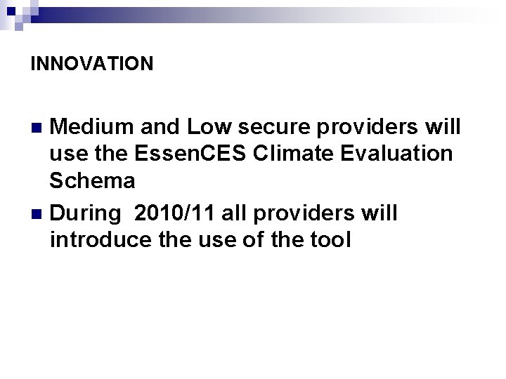 INNOVATION Medium and Low secure providers will use the Essen. CES Climate Evaluation Schema