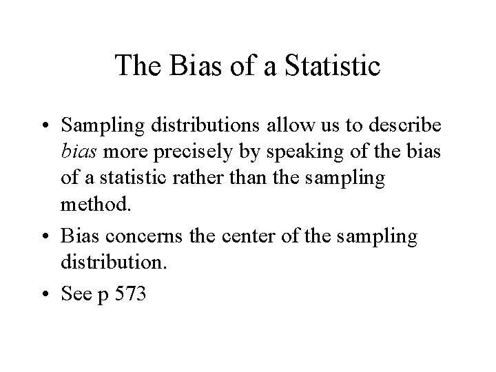 The Bias of a Statistic • Sampling distributions allow us to describe bias more