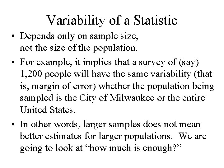 Variability of a Statistic • Depends only on sample size, not the size of