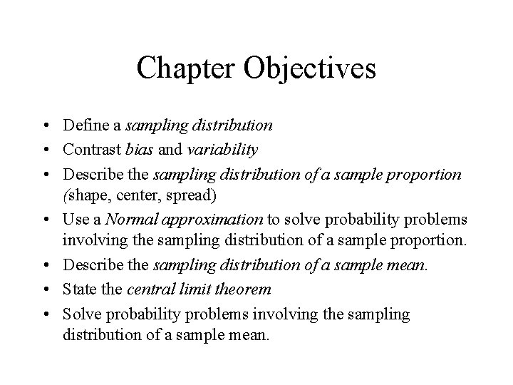 Chapter Objectives • Define a sampling distribution • Contrast bias and variability • Describe