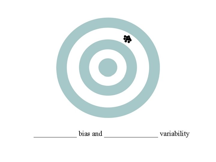 ______ bias and ________ variability 