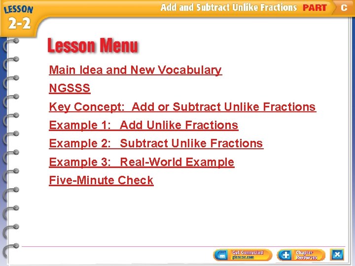 Main Idea and New Vocabulary NGSSS Key Concept: Add or Subtract Unlike Fractions Example