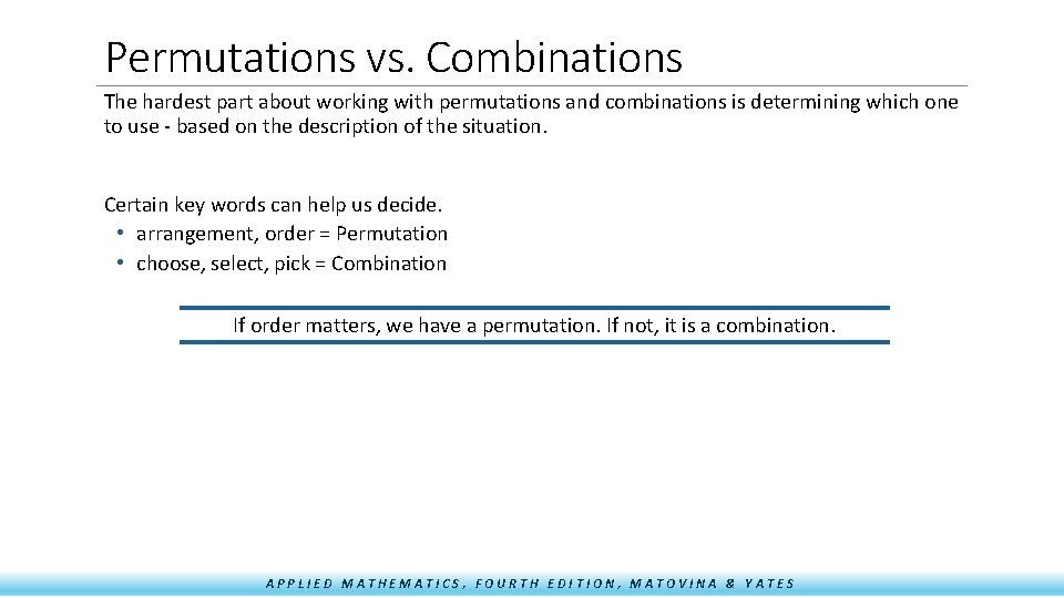 Permutations vs. Combinations The hardest part about working with permutations and combinations is determining