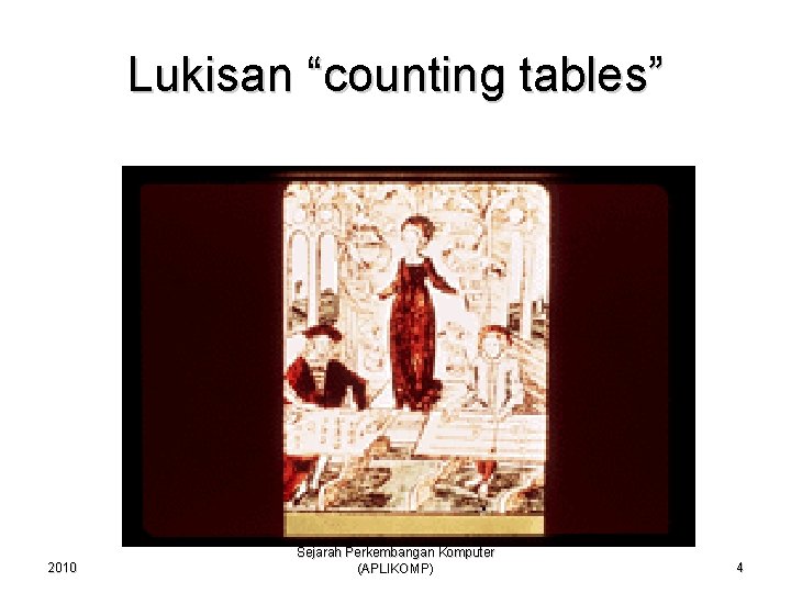 Lukisan “counting tables” 2010 Sejarah Perkembangan Komputer (APLIKOMP) 4 