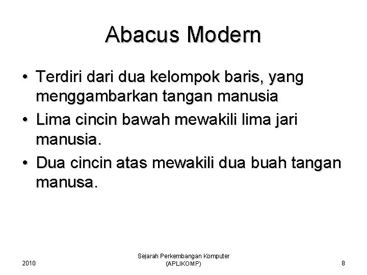 Abacus Modern • Terdiri dari dua kelompok baris, yang menggambarkan tangan manusia • Lima