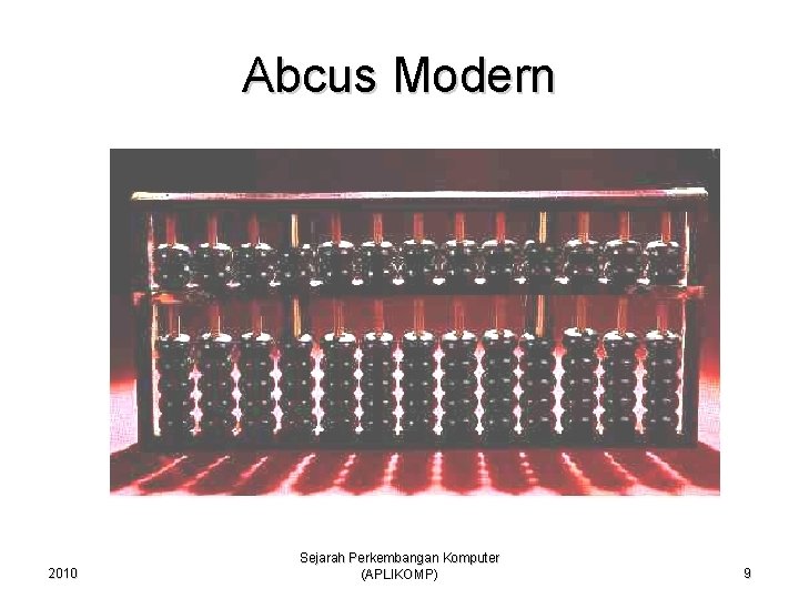 Abcus Modern 2010 Sejarah Perkembangan Komputer (APLIKOMP) 9 
