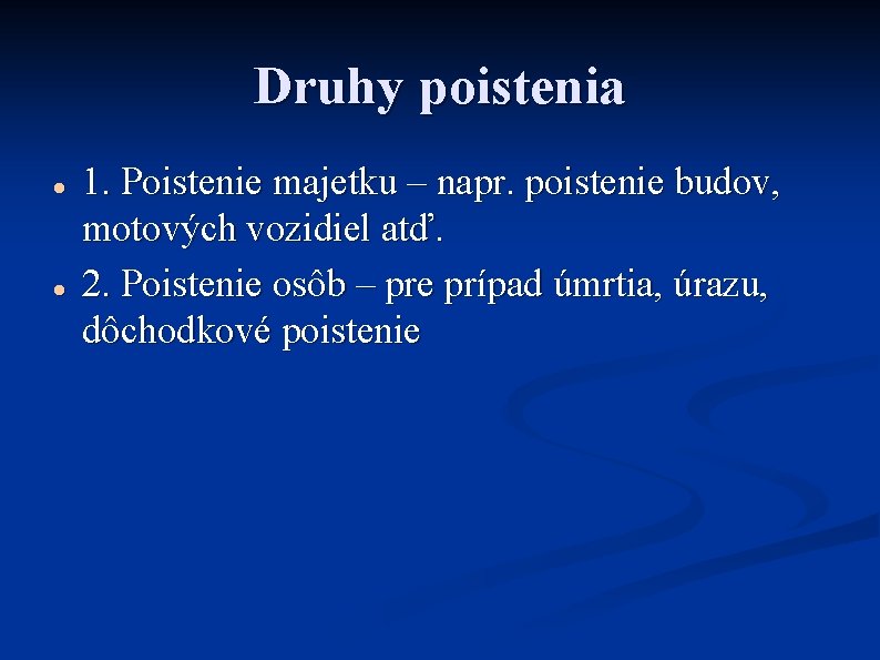 Druhy poistenia 1. Poistenie majetku – napr. poistenie budov, motových vozidiel atď. 2. Poistenie