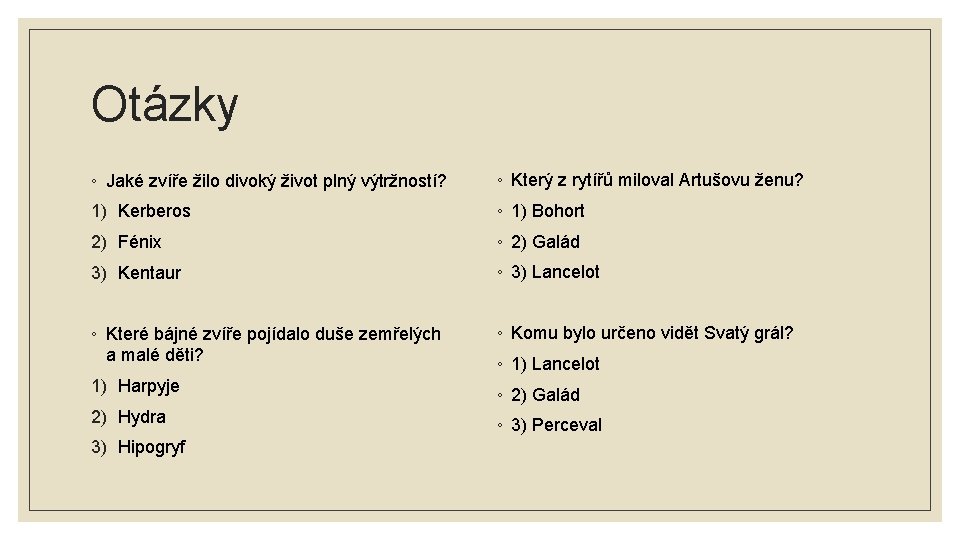 Otázky ◦ Jaké zvíře žilo divoký život plný výtržností? ◦ Který z rytířů miloval