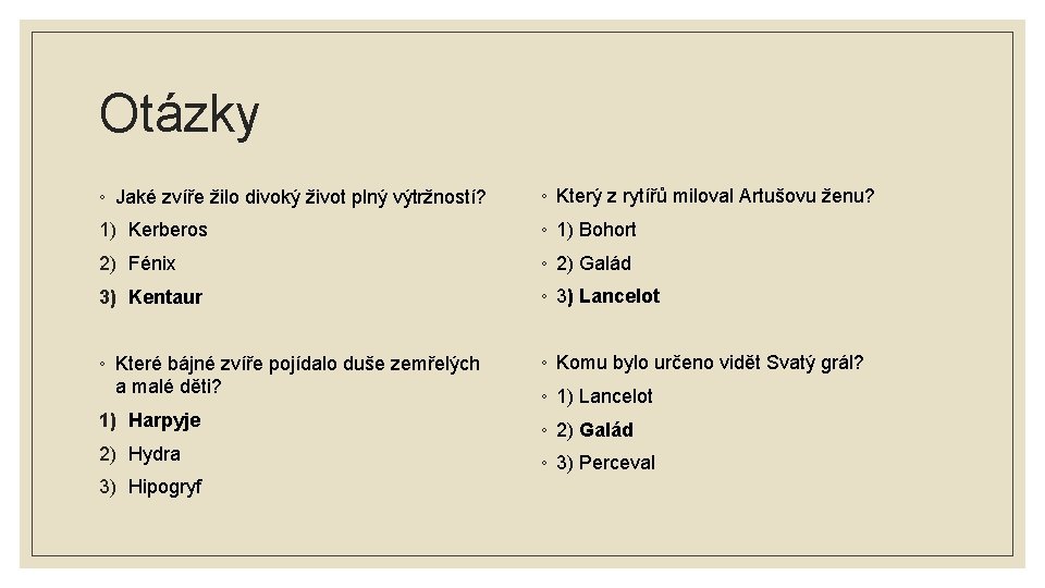 Otázky ◦ Jaké zvíře žilo divoký život plný výtržností? ◦ Který z rytířů miloval