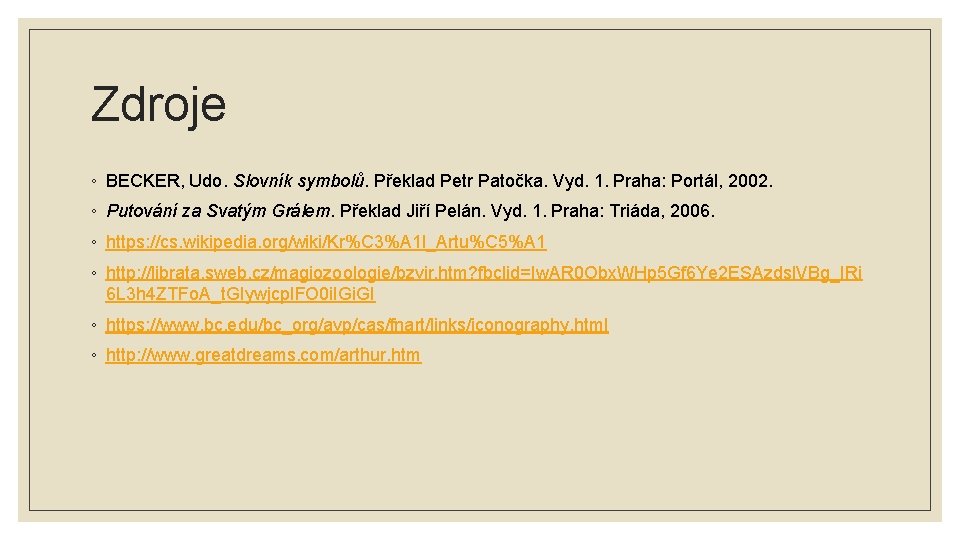 Zdroje ◦ BECKER, Udo. Slovník symbolů. Překlad Petr Patočka. Vyd. 1. Praha: Portál, 2002.