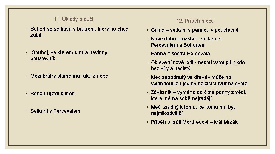 11. Úklady o duši 12. Příběh meče ◦ Bohort se setkává s bratrem, který