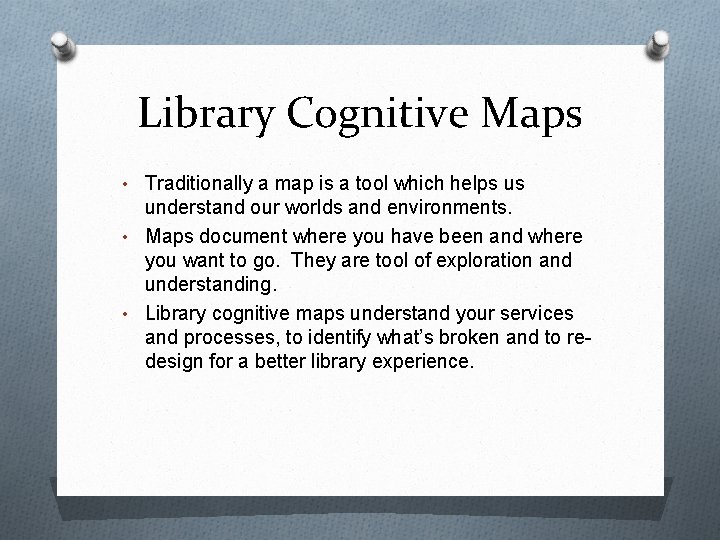 Library Cognitive Maps • Traditionally a map is a tool which helps us understand