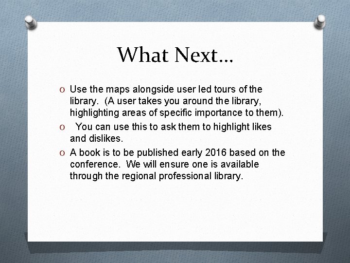 What Next… O Use the maps alongside user led tours of the library. (A