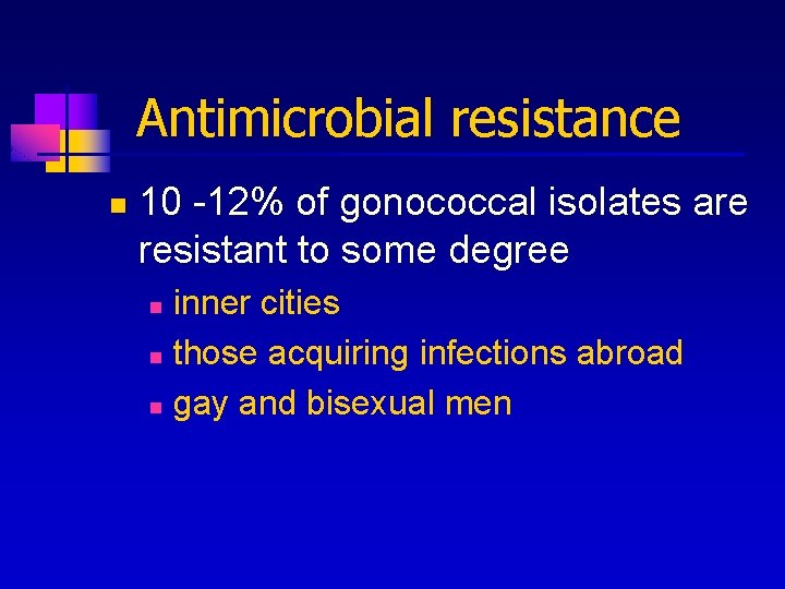 Antimicrobial resistance n 10 -12% of gonococcal isolates are resistant to some degree inner