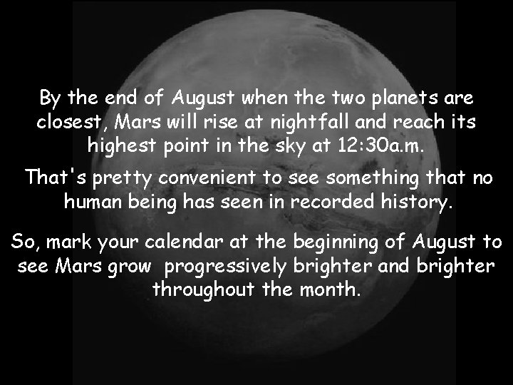 By the end of August when the two planets are closest, Mars will rise